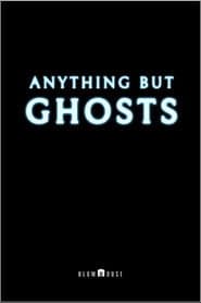 Anything But Ghosts