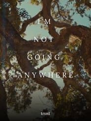 I'm Not Going Anywhere