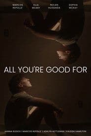 All You're Good For