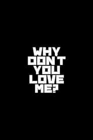 Why Don't You Love Me?