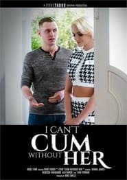 I Can't Not Cum Without Her