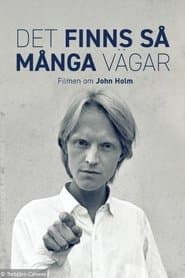 Det finns så många vägar – en film om John Holm