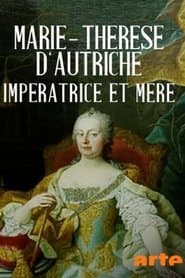 Marie-Thérèse d'Autriche, impératrice et mère